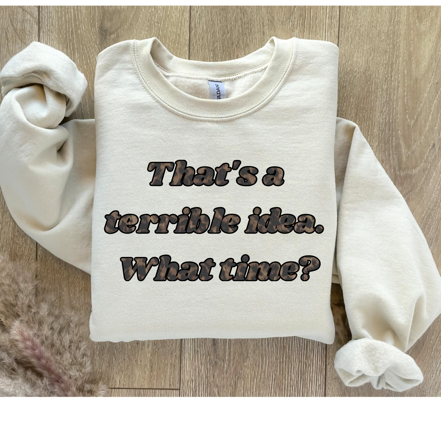 That's a terrible idea. What time? Sweatshirt