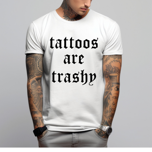 Tattoos are trashy Shirt