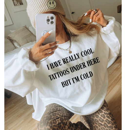I have cool tattoos Sweatshirt