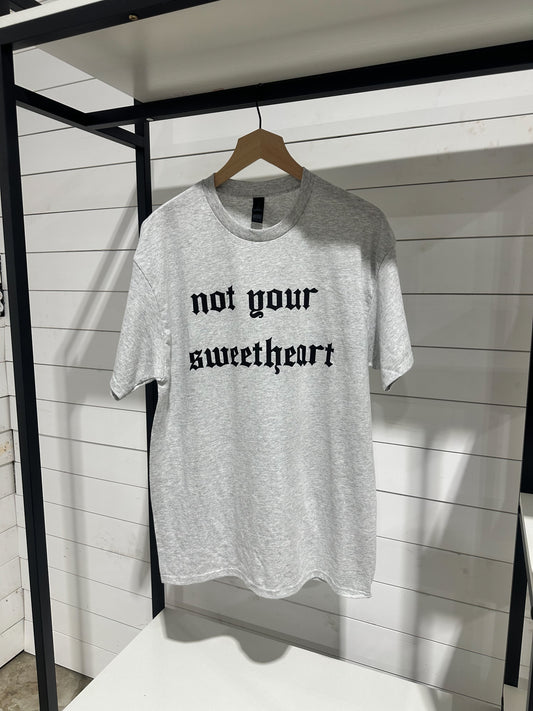 Not your sweetheart Shirt